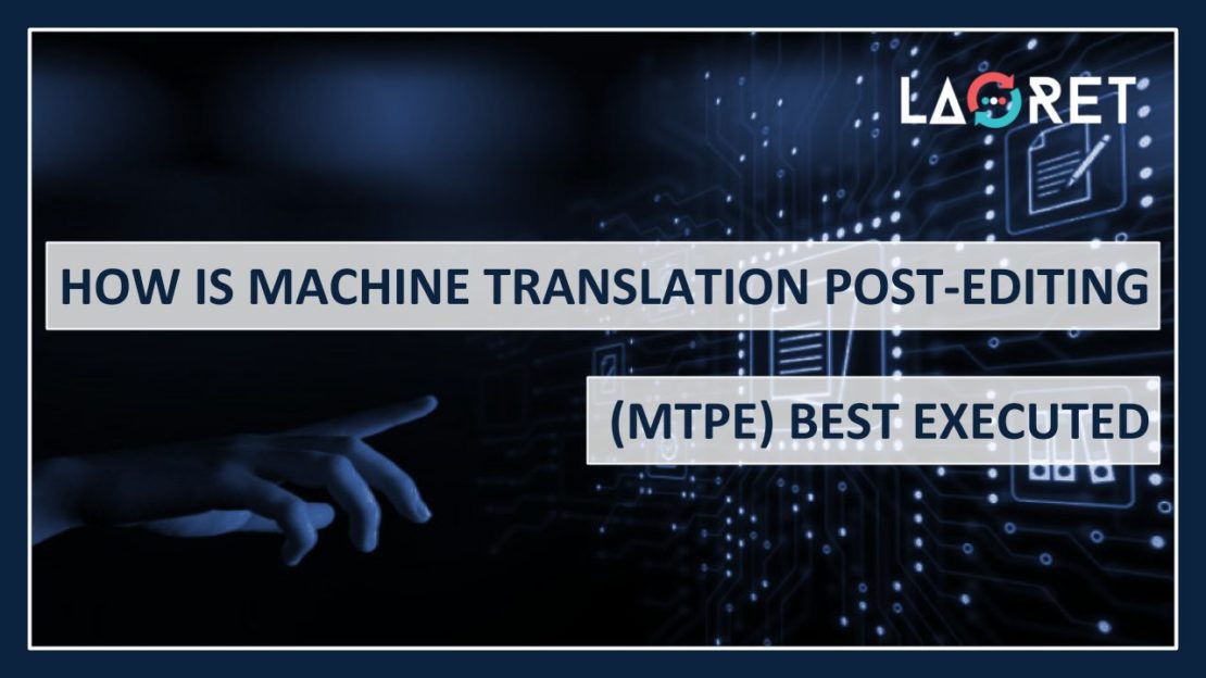 How Is Machine Translation Post Editing Mtpe Best Executed 8587